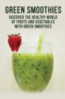 Image for GREEN SMOOTHIES - Discover the Healthy World of Fruits and Vegetables with Green Smoothies