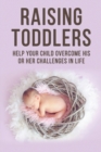 Image for Raising Toddlers - Help Your Child Overcome His or Her Challenges in Life