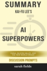 Image for Summary : Kai-Fu Lee&#39;s AI Superpowers: China, Silicon Valley, and the New World Order (Discussion Prompts)