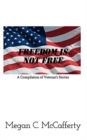 Image for Freedom Is Not Free : A Compilation of Veteran&#39;s Stories