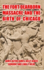 Image for The Fort Dearborn Massacre and the Birth of Chicago
