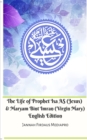 Image for The Life of Prophet Isa AS (Jesus) and Maryam Bint Imran (Virgin Mary) English Edition