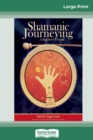 Image for Shamanic Journeying : A Beginner&#39;s Guide (16pt Large Print Edition)
