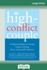 Image for The High-Conflict Couple : Dialectical Behavior Therapy Guide to Finding Peace, Intimacy (16pt Large Print Edition)
