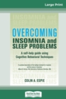 Image for Overcoming Insomnia and Sleep Problems : A self-help guide using Cognitive Behavioral Techniques (16pt Large Print Edition)