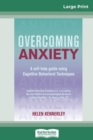 Image for Overcoming Anxiety : A Self-help Guide Using Cognitive Behavioral Techniques (16pt Large Print Edition)