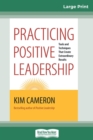 Image for Practicing Positive Leadership : Tools and Techniques that Create Extraordinary Results (16pt Large Print Edition)