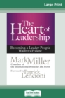 Image for The Heart of Leadership : Becoming a Leader People Want to Follow (16pt Large Print Edition)
