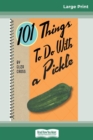 Image for 101 Things to do with a Pickle (16pt Large Print Edition)