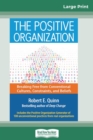 Image for The Positive Organization : Breaking Free from Conventional Cultures, Constraints, and Beliefs (16pt Large Print Edition)
