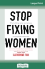 Image for Stop Fixing Women : Why building fairer workplaces is everyone&#39;s business (16pt Large Print Edition)