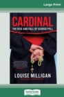 Image for Cardinal : The Rise and Fall of George Pell (16pt Large Print Edition)