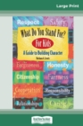 Image for What Do You Stand For? For Kids : A Guide to Building Character (16pt Large Print Edition)