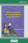 Image for What on Earth do You do When Someone Dies? (16pt Large Print Edition)