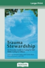 Image for Trauma Stewardship : An Everyday Guide to Caring for Self While Caring for Others (16pt Large Print Edition)