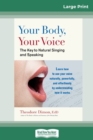 Image for Your Body, Your Voice : The Key to Natural Singing and Speaking (16pt Large Print Edition)