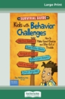 Image for The Survival Guide for Kids with Behavior Challenges : How to Make Good Choices and Stay Out of Trouble (Revised &amp; Updated Edition) (16pt Large Print Edition)