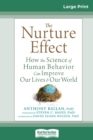 Image for The Nurture Effect : How the Science of Human Behavior Can Improve Our Lives and Our World (16pt Large Print Edition)
