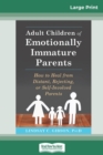 Image for Adult Children of Emotionally Immature Parents : How to Heal from Distant, Rejecting, or Self-Involved Parents (16pt Large Print Edition)