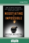 Image for Negotiating the Impossible : How to Break Deadlocks and Resolve Ugly Conflicts (without Money or Muscle) (16pt Large Print Edition)