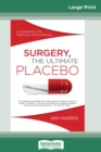 Image for Surgery, The Ultimate Placebo : A surgeon cuts through the evidence (16pt Large Print Edition)