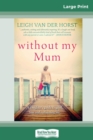 Image for Without My Mum (16pt Large Print Edition)
