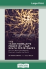 Image for The Transformative Powers of Near Death Experiences : How the Messages of NDEs Positively Impact the World (16pt Large Print Edition)