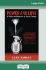 Image for Power and Love : A Theory and Practice of Social Change (16pt Large Print Edition)