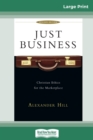 Image for Just Business : Christian Ethics for the Marketplace (16pt Large Print Edition)