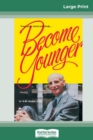 Image for Become Younger (16pt Large Print Edition)