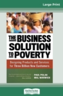 Image for The Business Solution to Poverty : Designing Products and Services for Three Billion New Customers (16pt Large Print Edition)