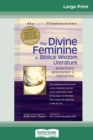 Image for The Divine Feminine in Biblical Wisdom : Selections Annotated &amp; Explained (16pt Large Print Edition)