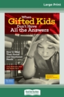 Image for When Gifted Kids Don&#39;t Have All the Answers : How to Meet Their Social and Emotional Needs (Revised &amp; Updated Edition) (16pt Large Print Edition)