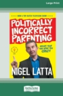 Image for Politically Incorrect Parenting : Before Your Kids Drive You Crazy, Read This! [Standard Large Print 16 Pt Edition]