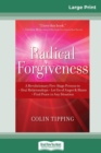 Image for Radical Forgiveness : A Revolutionary Five-Stage Process to: Heal Relationships - Let Go of Anger and Blame - Find Peace in Any Situation (16pt Large Print Edition)