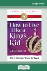 Image for How to Live Like a King&#39;s Kid [Standard Large Print 16 Pt Edition]