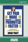 Image for Get Paid More And Promoted Faster : 21 Great Ways to Get Ahead In Your Career (16pt Large Print Edition)