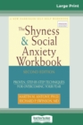 Image for The Shyness &amp; Social Anxiety Workbook : 2nd Edition: Proven, Step-by-Step Techniques for Overcoming your Fear (16pt Large Print Edition)