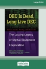 Image for DEC Is Dead, Long Live DEC : The Lasting Legacy of Digital Equiment Corporation (16pt Large Print Edition)