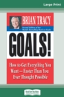 Image for Goals! (2nd Edition) : How to Get Everything You Want-Faster Than You Ever Thought Possible (16pt Large Print Edition)