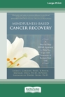 Image for Mindfulness-Based Cancer Recovery : A Step-by-Step MBSR Approach to Help You Cope with Treatment and Reclaim Your Life (16pt Large Print Edition)