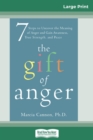 Image for The Gift of Anger : Seven Steps to Uncover the Meaning of Anger and Gain Awareness, True Strength, and Peace (16pt Large Print Edition)