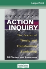 Image for Action Inquiry : The Secret of Timely and Transforming Leadership (16pt Large Print Edition)