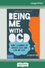 Image for Being Me with OCD : How i Learned to Obsess less and Live my Life (16pt Large Print Edition)