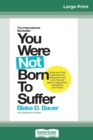 Image for You Were Not Born to Suffer : How to Overcome Fear, Insecurity and Depression and Love Yourself Back to Happiness, Confidence and Peace (16pt Large Print Edition)