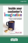 Image for Inside Your Customer&#39;s Imagination : 5 Secrets for Creating Breakthrough Products, Services, and Solutions (16pt Large Print Edition)