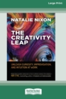 Image for The Creativity Leap : Unleash Curiosity, Improvisation, and Intuition at Work (16pt Large Print Edition)