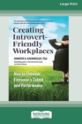 Image for Creating Introvert-Friendly Workplaces : How to Unleash Everyone&#39;s Talent and Performance (16pt Large Print Edition)