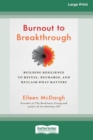 Image for Burnout to Breakthrough : Building Resilience to Refuel, Recharge, and Reclaim What Matters (16pt Large Print Edition)