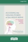 Image for Accessing the Healing Power of the Vagus Nerve : Self-Exercises for Anxiety, Depression, Trauma, and Autism (16pt Large Print Edition)